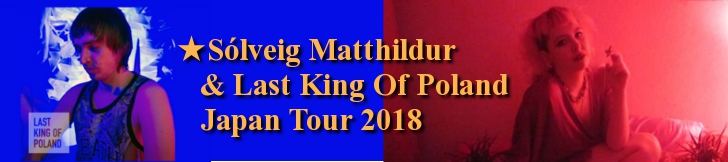 Sólveig & Last King Of Poland Japan Tour 2018